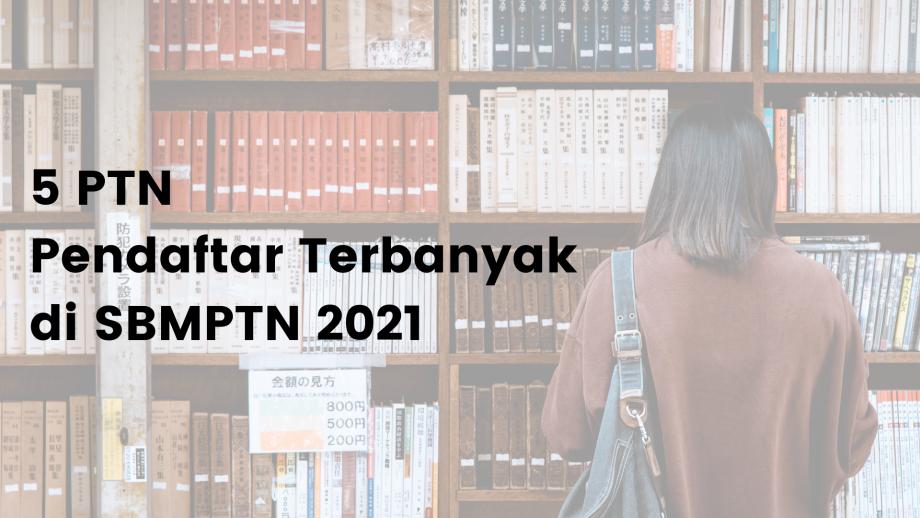 PTN Pendaftar Terbanyak di SBMPTN 2021, untuk Referensi di SBMPTN 2022